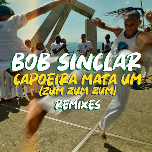 Bob Sinclar - Capoeira Mata Um (Zum Zum Zum) Remixes [3617224402953]